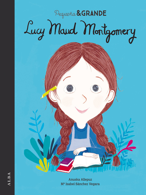 Title details for Pequeña&Grande Lucy Maud Montgomery by Maria Isabel Sánchez Vegara - Available